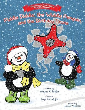 The Adventures of Piddle Diddle, The Widdle Penguin: Piddle Diddle, the Widdle Penguin, and the Birthday Drone by Wayne a Major 9781950895045