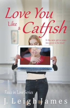 Love You Like a Catfish by J Leigh James 9781735860923