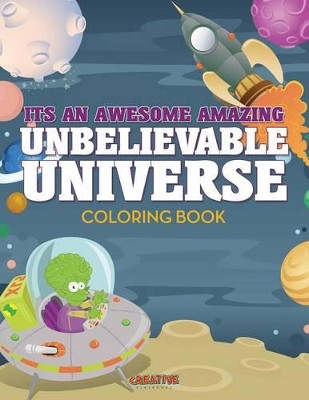Its an Awesome Amazing Unbelievable Universe Coloring Book by Creative Playbooks 9781683238515
