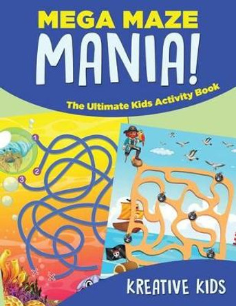 Mega Maze Mania! the Ultimate Kids Activity Book by Kreative Kids 9781683771708