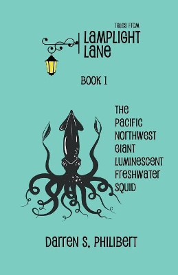 Tales from Lamplight Lane Book I: Squid by Darren S Philibert 9781634950206