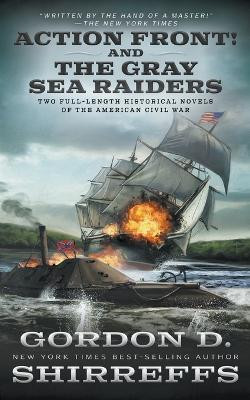 Action Front! And The Gray Sea Raiders: Two Full-Length Historical Novels of the American Civil War by Gordon D Shirreffs 9781639778799