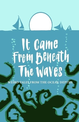 It Came from Beneath the Waves by Matthew Pegg 9781999841638