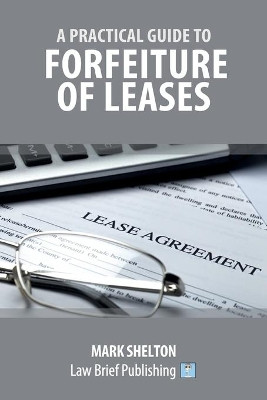 A Practical Guide to Forfeiture of Leases by Mark Shelton 9781911035930