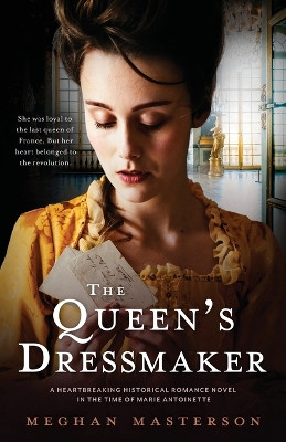 The Queen's Dressmaker: A heartbreaking historical romance novel in the time of Marie Antoinette by Meghan Masterson 9781800193888