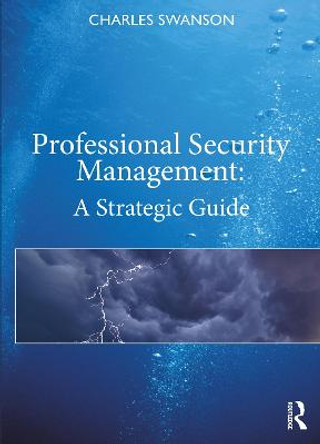 Professional Security Management: A Strategic Guide by Charles Swanson