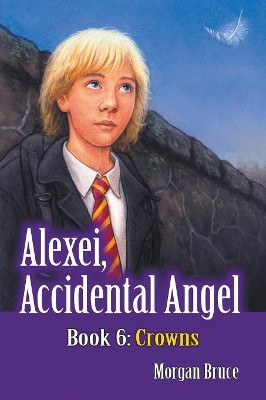 Crowns: Alexei, Accidental Angel - Book 6 by Morgan Bruce 9781946540324