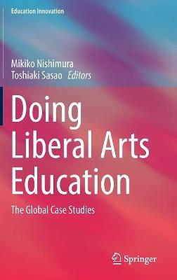 Doing Liberal Arts Education: The Global Case Studies by Mikiko Nishimura 9789811328763