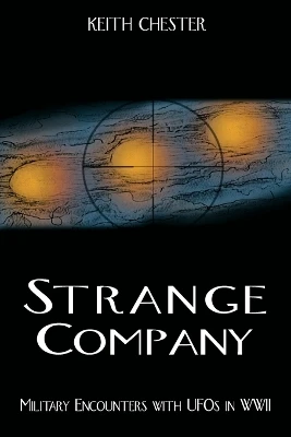 Strange Company: Military Encounters with UFOs in World War II by Keith Chester 9781933665207