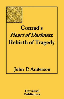 Conrad's Heart of Darkness: Rebirth of Tragedy by John P Anderson 9781581124675