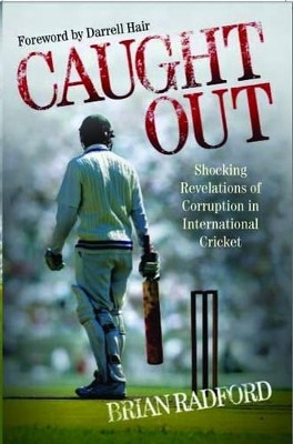 Caught Out: Shocking Revelations of Corruption in International Cricket by Brian Radford 9781857826753