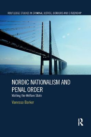 Nordic Nationalism and Penal Order: Walling the Welfare State by Vanessa Barker