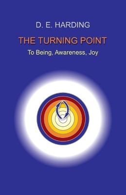 The Turning Point: to Being, Awareness, Joy by Douglas Edison Harding 9781908774613