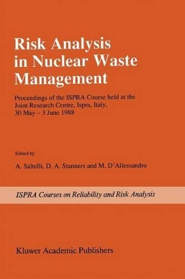 Risk Analysis in Nuclear Waste Management: Proceedings of the ISPRA-Course held at the Joint Research Centre, Ispra, Italy, 30 May - 3 June 1988 by A. Saltelli 9789401069632