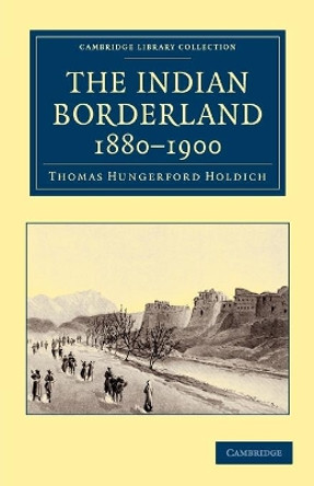 The Indian Borderland, 1880-1900 by Thomas Hungerford Holdich 9781108046220
