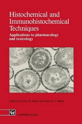 Histochemical and Immunohistochemical Techniques: Applications to pharmacology and toxicology by Peter H. Bach 9789401053709