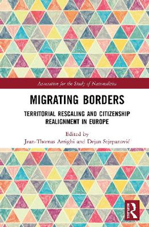 Migrating Borders: Territorial Rescaling and Citizenship Realignment in Europe by Jean-Thomas Arrighi