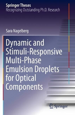 Dynamic and Stimuli-Responsive Multi-Phase Emulsion Droplets for Optical Components by Sara Nagelberg 9783030534622