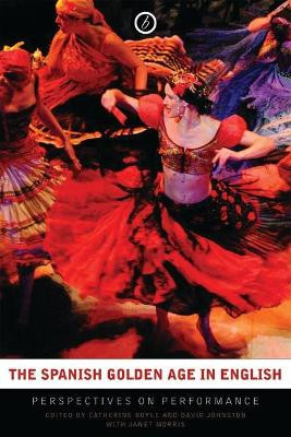 The Spanish Golden Age in English: Perspectives on Performance by Catherine Boyle 9781840028157