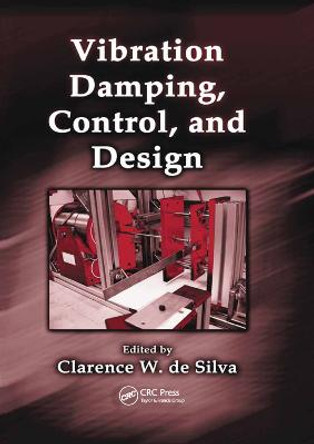 Vibration Damping, Control, and Design by Clarence W. de Silva