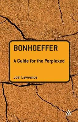 Bonhoeffer: A Guide for the Perplexed by Joel Lawrence 9780567032386