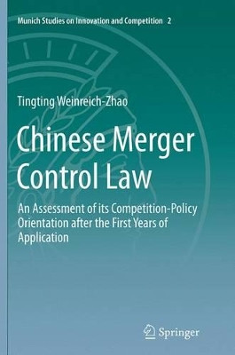 Chinese Merger Control Law: An Assessment of its Competition-Policy Orientation after the First Years of Application by Tingting Weinreich-Zhao 9783662525760