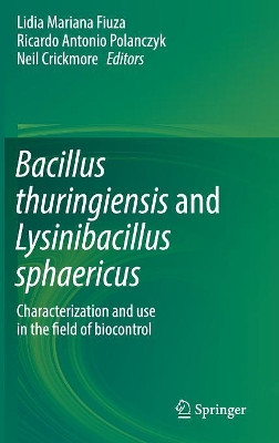 Bacillus thuringiensis and Lysinibacillus sphaericus: Characterization and use in the field of biocontrol by Ricardo Antonio Polanczyk 9783319566771