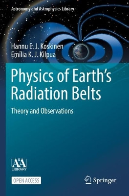 Physics of Earth's Radiation Belts: Theory and Observations by Hannu E. J. Koskinen 9783030821692