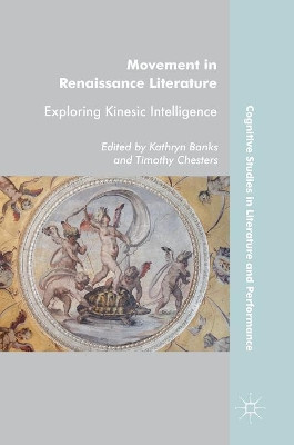 Movement in Renaissance Literature: Exploring Kinesic Intelligence by Kathryn Banks 9783319691992
