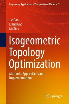 Isogeometric Topology Optimization: Methods, Applications and Implementations by Jie Gao 9789811917691