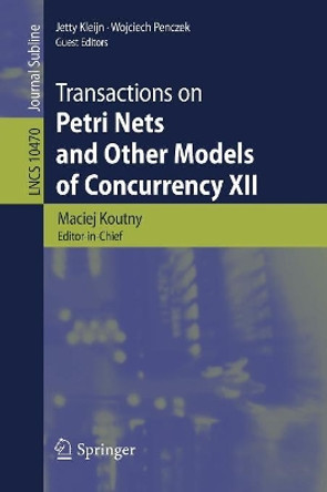 Transactions on Petri Nets and Other Models of Concurrency XII by Maciej Koutny 9783662558614