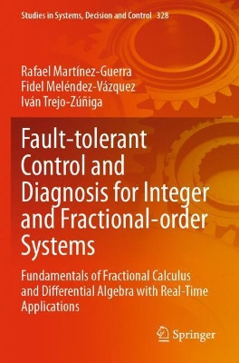 Fault-tolerant Control and Diagnosis for Integer and  Fractional-order Systems: Fundamentals of Fractional Calculus and Differential  Algebra with Real-Time Applications by Rafael Martinez-Guerra 9783030620967