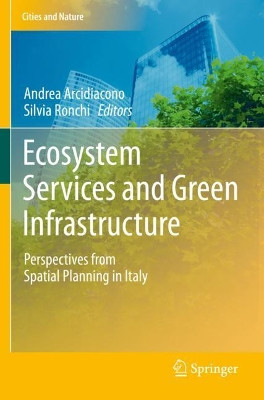 Ecosystem Services and Green Infrastructure: Perspectives from Spatial Planning in Italy by Andrea Arcidiacono 9783030543471