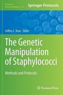 The Genetic Manipulation of Staphylococci: Methods and Protocols by Jeffrey L. Bose 9781493931576