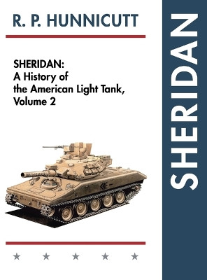 Sheridan: A History of the American Light Tank, Volume 2 by R P Hunnicutt 9781626542532