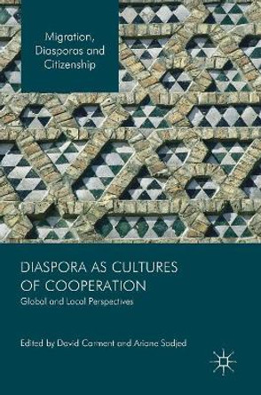 Diaspora as Cultures of Cooperation: Global and Local Perspectives by David Carment 9783319328911