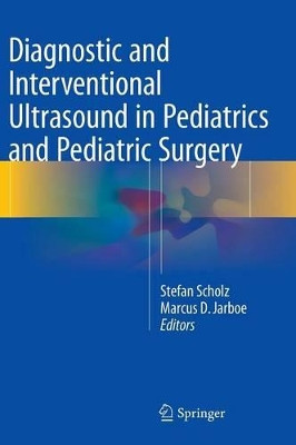 Diagnostic and Interventional Ultrasound in Pediatrics and Pediatric Surgery by Stefan Scholz 9783319216980