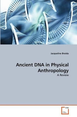 Ancient DNA in Physical Anthropology by Jacqueline Broida 9783639379426