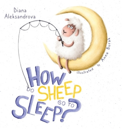 How Do Sheep Go To Sleep? by Diana Aleksandrova 9781953118295 How Do Sheep Go To Sleep? by Diana Aleksandrova 9781953118295