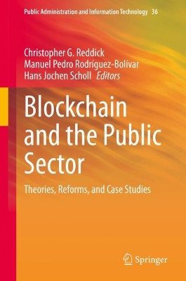 Blockchain and the Public Sector: Theories, Reforms, and Case Studies by Christopher G. Reddick 9783030557454