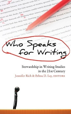 Who Speaks for Writing: Stewardship in Writing Studies in the 21 st  Century by Jennifer Rich 9781433114878