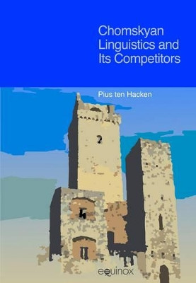 Chomskyan Linguistics and Its Competitors by Pius Ten Hacken 9781845535544