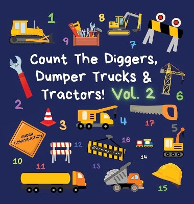Count The Diggers, Dumper Trucks & Tractors! Volume 2: A Fun Activity Book for 2-5 Year Olds by Ncbusa Publications 9781913666132