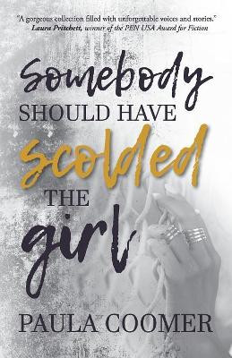 Somebody Should Have Scolded The Girl by Paula Coomer 9781945419348