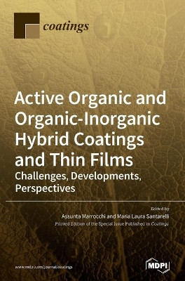 Active Organic and Organic-Inorganic Hybrid Coatings and Thin Films: Challenges, Developments, Perspectives by Assunta Marrocchi 9783039368525