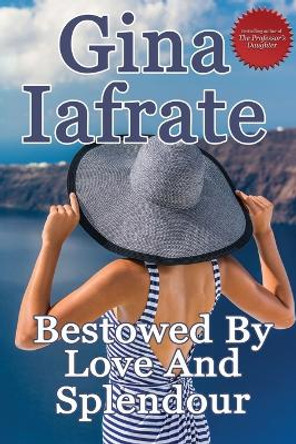 Bestowed By Love And Splendour by Gina Iafrate 9781775240723