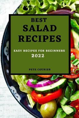 Best Salad Recipes 2022: Easy Recipes for Beginners by Pete Courier 9781803507552