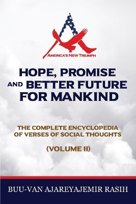 Hope, Promise and Better Future for Mankind: The Complete Encyclopedia of Verses of Social Thoughts (Volume II) by Buu-Van Ajareyajemir Rasih 9781953821089