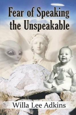 Fear of Speaking the Unspeakable by Willa Lee Adkins 9781618979964