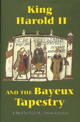 King Harold II and the Bayeux Tapestry by Gale R. Owen-Crocker 9781843831242